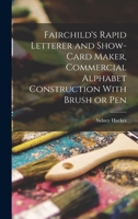 Fairchild's Rapid Letterer and Show-card Maker, Commercial Alphabet Construction With Brush or Pen B0BPPTJN9Q Book Cover