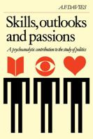 Skills, Outlooks and Passions: A Psychoanalytic Contribution to the Study of Politics 0521293499 Book Cover