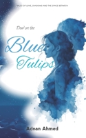 Dew on the Blue Tulips: TALES OF LOVE, SHADOWS AND THE SPACE BETWEEN B0GGKLS2YC Book Cover
