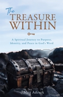 The Treasure Within : A Spiritual Journey to Purpose, Identity, and Peace in God's Word 1684881420 Book Cover