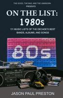 On the List: 1980s: 111 Music Lists of the Decade's Best Bands, Albums and Songs 1731054777 Book Cover