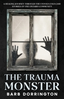 The Trauma Monster: A Healing Journey Through The Untold Cold Case Stories of One Ontario Community 1069376213 Book Cover