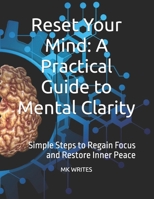 Reset Your Mind: A Practical Guide to Mental Clarity: Simple Steps to Regain Focus and Restore Inner Peace B0F9XKD7HV Book Cover