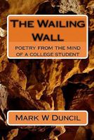 The Wailing Wall: From the Mind of a College Student 1449502245 Book Cover