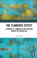 The Flamenco Effect: Authenticity, Community and Tradition in the South of Spain 1138572004 Book Cover