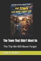 The Town That Didn't Want Us (The Trip We Will Never Forget) B0GW37D7G9 Book Cover