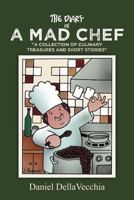 The Diary of a Mad Chef: A Collection of Culinary Treasures and Short Stories 1466943017 Book Cover