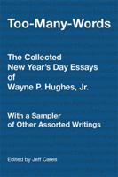 Too-Many-Words: The Collected New Year's Day Essays of Wayne P. Hughes, Jr. with a Sampler of Other Assorted Writings 1514431394 Book Cover