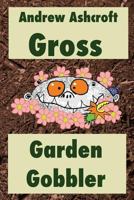 Gross Garden Gobbler 151887259X Book Cover