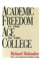 Academic Freedom in the Age of the College 1258450690 Book Cover