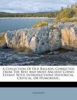 A Collection of Old Ballads: Corrected from the Best and Most Ancient Copies Extant. with Introductions Historical, Critical, or Humorous.. 1241248680 Book Cover