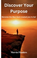 Discover Your Purpose Become the Man God created you to be B0HLLBT9QV Book Cover