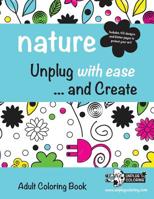 NATURE Unplug with ease ...and Create: Adult Coloring Book 0997490012 Book Cover