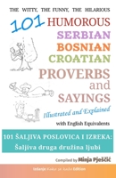 101 Humorous Serbian – Bosnian – Croatian Proverbs and Sayings: 101 šaljiva poslovica i izreka: Šaljiva druga družina ljubi B089D34VNW Book Cover