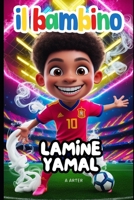 Lamine Yamal - Il Bambino: Libro sul calcio per bambini (Italian Edition) B0DQD9QW1J Book Cover