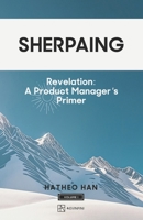 Sherpaing: Revelation: A Product Manager’s Primer: Product Thinking, Methodologies, and Frameworks that Define AI-era Product Leadership 1069345709 Book Cover