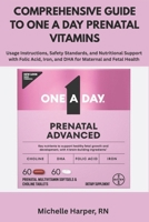 Comprehensive Guide To One A Day Prenatal Vitamins: Usage Instructions, Safety Standards, and Nutritional Support with Folic Acid, Iron, and DHA for Maternal and Fetal Health B0G71LJVJ8 Book Cover