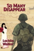 So Many Disappear: A Soldier's Year in Vietnam 1733175059 Book Cover