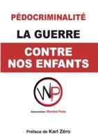 La Guerre contre nos enfants.: Comprendre, prévenir, dénoncer. (French Edition) 2322663026 Book Cover