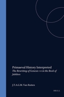 Primaeval History Interpreted: The Rewriting of Genesis 1-11 in the Book of Jubilees (Supplements to the Journal for the Study of Judaism) (Supplements to the Journal for the Study of Judaism) 9004116583 Book Cover