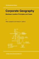 Corporate Geography: Business Location Principles and Cases (GeoJournal Library) 0792333268 Book Cover