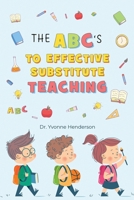The Abc's to Effective Substitute Teaching 1734420804 Book Cover