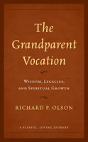 The Grandparent Vocation: Wisdom, Legacies, and Spiritual Growth 153816440X Book Cover