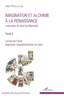 Imagination et alchimie à la Renaissance: L'exemple du tarot de Marseille Tome 2 : Lames de l'âme, approche néoplatonicienne du tarot Tome 2 : Lames ... (Ouverture Philosophique) (French Edition) 2336305828 Book Cover