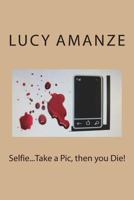 Selfie...Take a Pic, then you Die! 1720943648 Book Cover