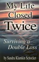 My Life Closed Twice: Surviving a Double Loss 0976091704 Book Cover