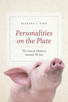 Personalities on the Plate: The Lives and Minds of Animals We Eat 022619518X Book Cover