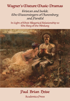 Wagner's Mature Music-Dramas (Tristan and Isolde, the Mastersingers of Nuremberg, and Parsifal) in Light of Their Allegorical Relationship to the Ring of the Nibelung 1680532928 Book Cover