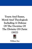 Tracts And Essays, Moral And Theological: Including A Defense Of The Doctrine Of The Divinity Of Christ 1165818310 Book Cover