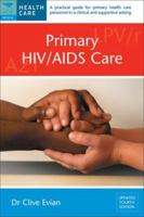 Primary HIV/AIDS Care: A Practical Guide for Primary Care Personnel in a Clinical and Supportive Setting 177009198X Book Cover