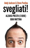 SVEGLIATI! - Alzarsi presto (e bene) ogni mattina 1539135624 Book Cover