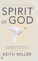 The Seven-Fold Spirit of God: Accessing the Untapped Dimensions of the Holy Spirit 0768453518 Book Cover