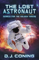 The Lost Astronaut: Search for the Golden Thread 1683505476 Book Cover