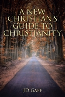 A New Christian's Guide to Christianity 1685705871 Book Cover