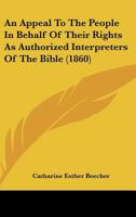 An Appeal to the People in Behalf of Their Rights as Authorized Interpreters of the Bible 9355398387 Book Cover