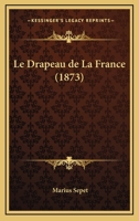 Le Drapeau De La France (1873) 1144886910 Book Cover