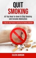 Quit Smoking: A Step-by-step Process to Quitting the Smoking Addiction 1989965903 Book Cover