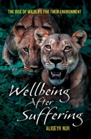 Wellbeing After Suffering: The Rise of Wildlife for Their Environment B0BNV6SQB1 Book Cover