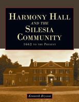 Harmony Hall and the Silesia Community: 1662 to the Present 1478798165 Book Cover