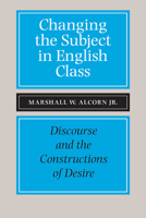 Changing the Subject in English Class: Discourse and the Constructions of Desires 080932427X Book Cover