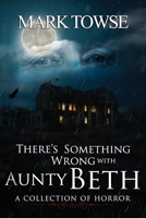 There's Something Wrong with Aunty Beth 1959778307 Book Cover