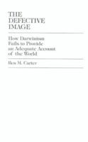 The Defective Image: How Darwinism Fails to Provide an Adequate Account of the World 0761819614 Book Cover