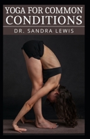 YOGA FOR COMMON CONDITION: A GUIDE TO RELIEF COMMON HEALTH CONDITION AND LIVE A STRESS FREE LIFE B0B9613C8J Book Cover