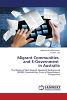 Migrant Communities and E-Government in Australia: The Needs of Non-English Speaking Background (NESB) Communities: From e-Government Perspective 3659525685 Book Cover