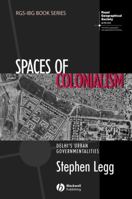 Spaces of Colonialism: Delhi's Urban Governmentalities (Rgs-Ibg Book Series) 1405156325 Book Cover