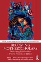 Becoming Motherscholars: Embodying Principles for Theory, Research, and Praxis 104108658X Book Cover